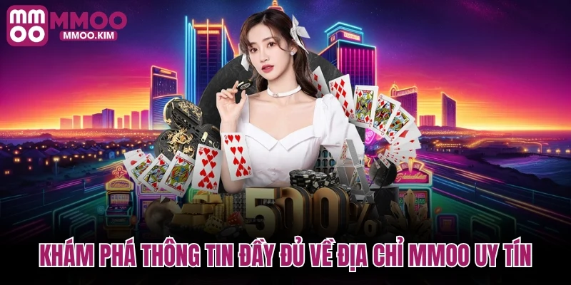Khám phá thông tin đầy đủ về địa chỉ MMOO uy tín