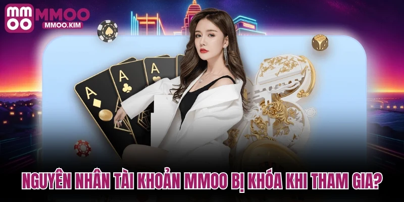 Nguyên nhân tài khoản MMOO bị khóa khi đang tham gia?