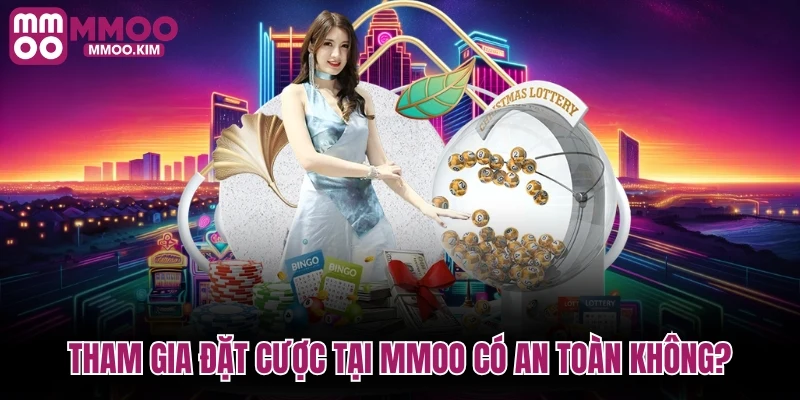 Tham gia đặt cược tại MMOO có đảm bảo an toàn không?