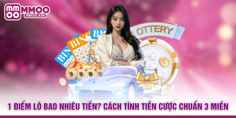1 Điểm Lô Bao Nhiêu Tiền? Cách Tính Tiền Cược Chuẩn 3 Miền 1 1 Điểm Lô Bao Nhiêu Tiền? Cách Tính Tiền Cược Chuẩn 3 Miền