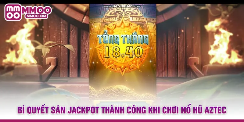 Bí quyết săn Jackpot thành công khi chơi Nổ hũ Aztec