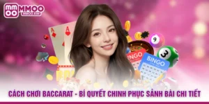 Cách Chơi Baccarat - Bí Quyết Chinh Phục Sảnh Bài Chi Tiết