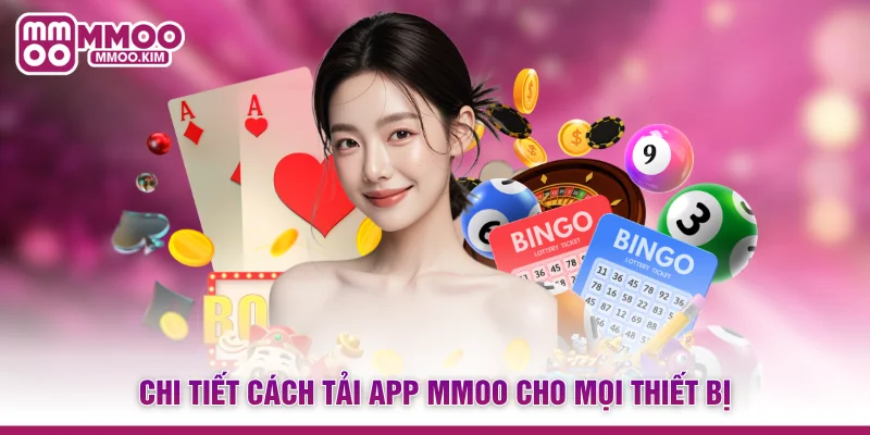 Tải App MMOO - Trải Nghiệm Ứng Dụng Game Tiện Lợi Mỗi Ngày 2 Chi tiết cách tải app MMOO cho mọi thiết bị