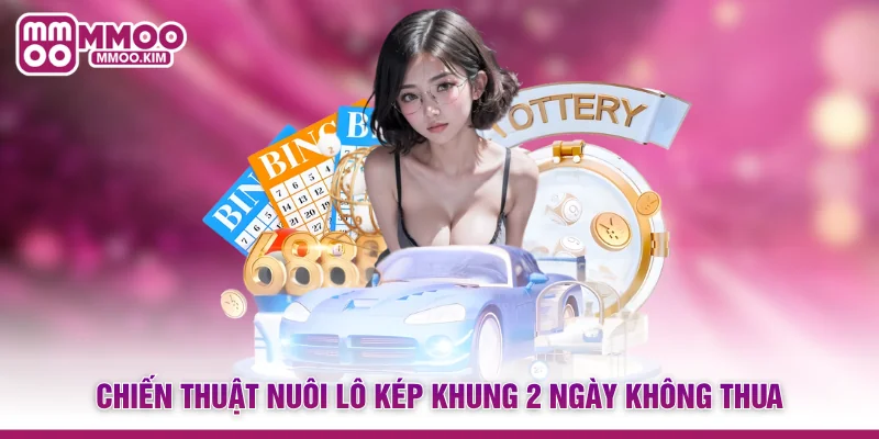 Nuôi Lô Kép Khung 2 Ngày - Mẹo Soi Cầu An Toàn, Sinh Lời Cao 4 Chiến thuật nuôi lô kép khung 2 ngày không thua