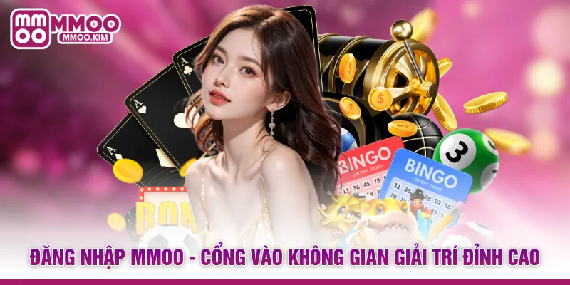 Đăng Nhập MMOO - Cổng Vào Không Gian Giải Trí Đỉnh Cao 1 Đăng Nhập MMOO - Cổng Vào Không Gian Giải Trí Đỉnh Cao