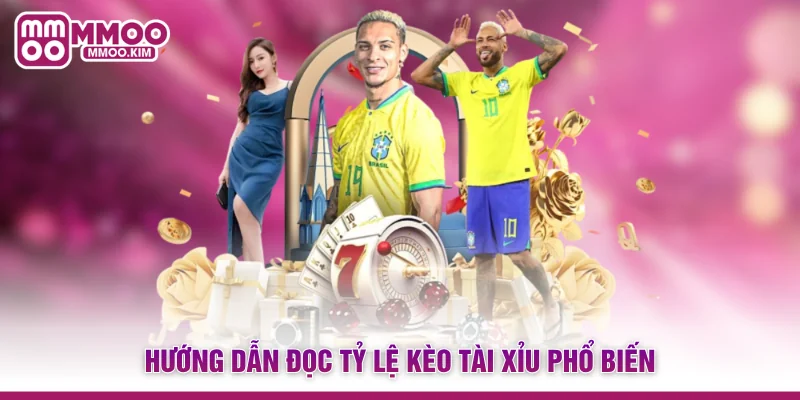 Hướng dẫn đọc tỷ lệ kèo Tài xỉu phổ biến