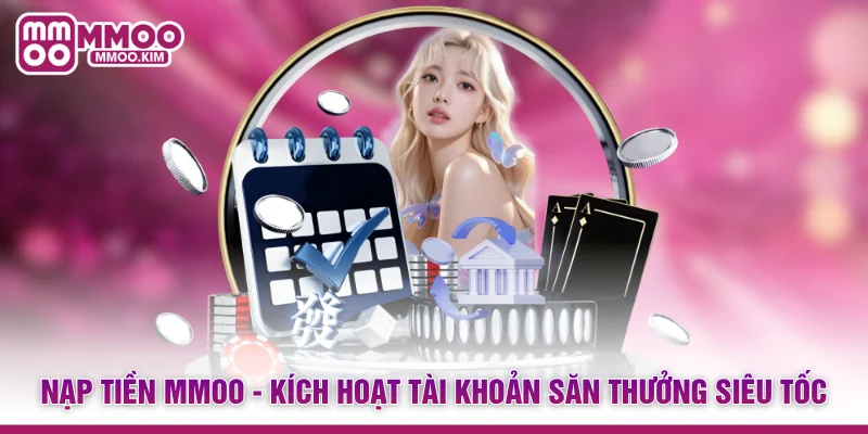 Nạp Tiền MMOO - Kích Hoạt Tài Khoản Săn Thưởng Siêu Tốc 1 Nạp Tiền MMOO - Kích Hoạt Tài Khoản Săn Thưởng Siêu Tốc
