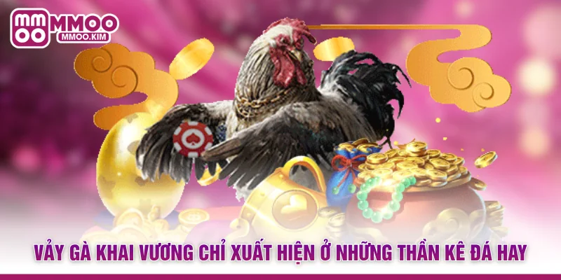 Vảy gà khai vương chỉ xuất hiện ở những thần kê đá hay